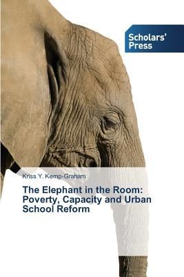The Elephant in the Room:  Poverty, Capacity and Urban School Reform