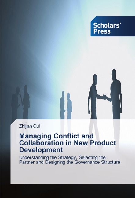 Managing Conflict and Collaboration in New Product Development: Understanding the Strategy, Selecting the Partner and Designing the Governance Structure