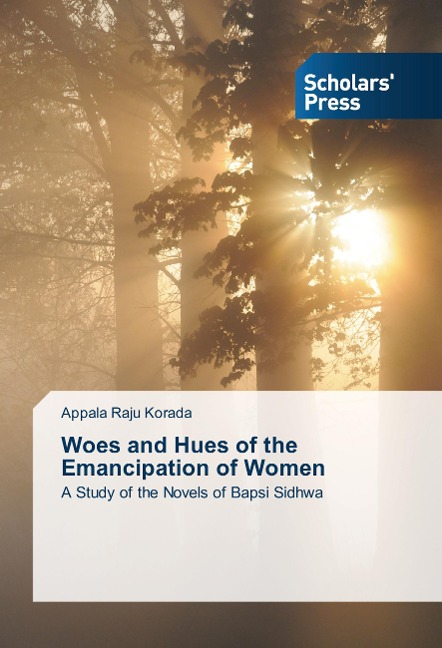 Woes and Hues of the Emancipation of Women: A Study of the Novels of Bapsi Sidhwa