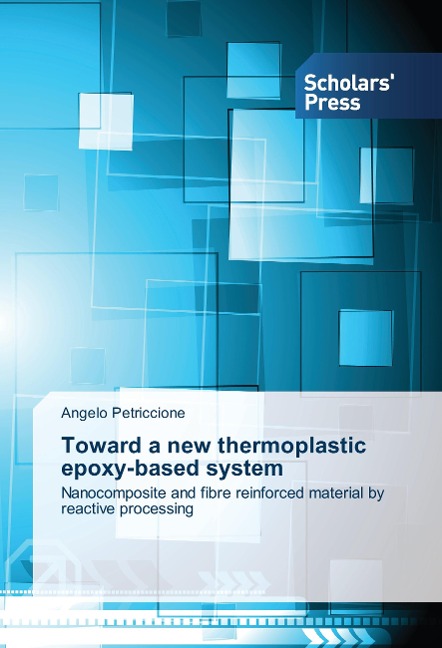 Toward a new thermoplastic epoxy-based system: Nanocomposite and fibre reinforced material by reactive processing