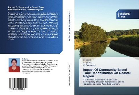 Impact Of Community Based Tank Rehabilitation On Coastal Region: Community based tank rehabilitation, participatory irrigation management and its impacts on coastal Agro-Eco System.