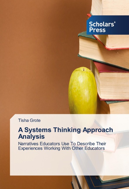 A Systems Thinking Approach Analysis: Narratives Educators Use To Describe Their Experiences Working With Other Educators