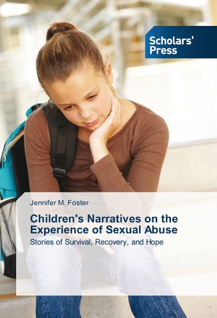 Childrens Narratives on the Experience of Sexual Abuse: Stories of Survival, Recovery, and Hope
