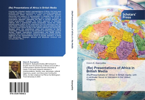 (Re) Presentations of Africa in British Media: (Re)Presentations of 'Africa' in British media; with a particular focus on television in the United Kingdom