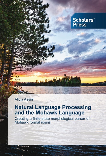 Natural Language Processing and the Mohawk Language: Creating a finite state morphological parser of Mohawk formal nouns