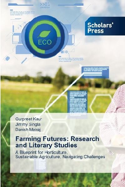 Farming Futures: Research and Literary Studies: A Blueprint for Horticulture, Sustainable Agriculture, Navigating Challenges