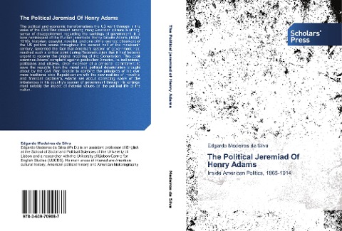 The Political Jeremiad Of Henry Adams: Inside American Politics, 1865-1914