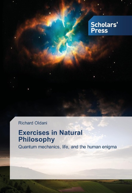 Exercises in Natural Philosophy: Quantum mechanics, life, and the human enigma