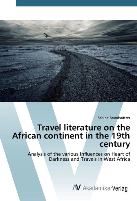 Travel literature on the African continent in the 19th century: Analysis of the various Influences on Heart of Darkness and Travels in West Africa