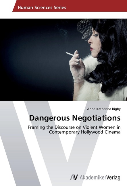 Dangerous Negotiations: Framing the Discourse on Violent Women in Contemporary Hollywood Cinema