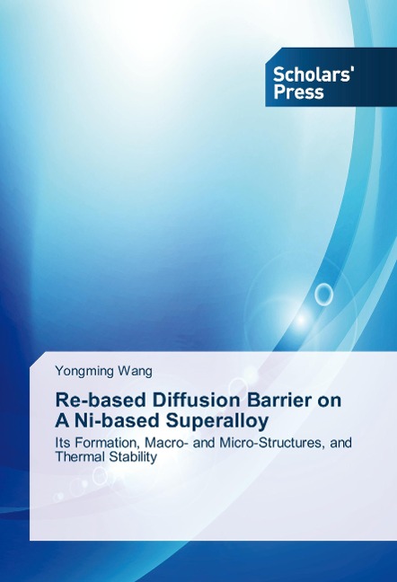 Re-based Diffusion Barrier on A Ni-based Superalloy: Its Formation, Macro- and Micro-Structures, and Thermal Stability
