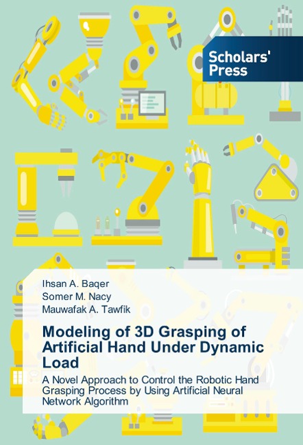 Modeling of 3D Grasping of Artificial Hand Under Dynamic Load: A Novel Approach to Control the Robotic Hand Grasping Process by Using Artificial Neural Network Algorithm
