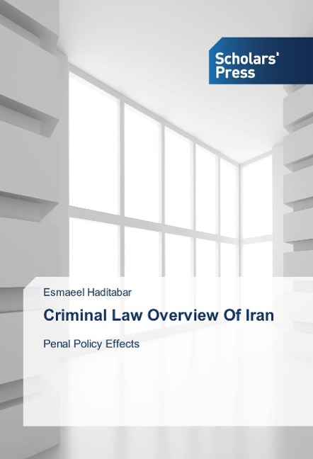 Criminal Law Overview Of Iran: Penal Policy Effects