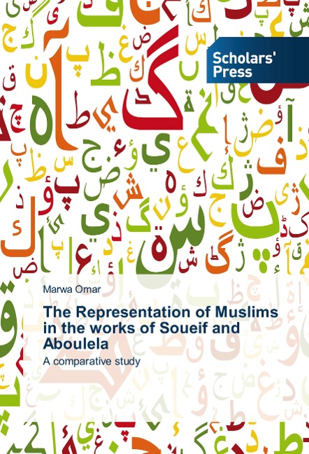 The Representation of Muslims in the works of Soueif and Aboulela: A comparative study