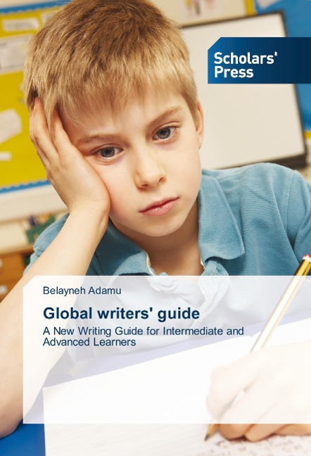 Global writers guide: A New Writing Guide for Intermediate and Advanced Learners