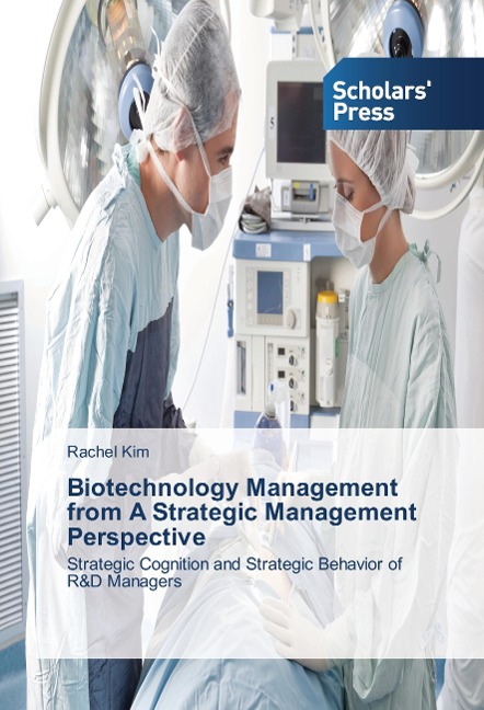 Biotechnology Management from A Strategic Management Perspective: Strategic Cognition and Strategic Behavior of R&D Managers