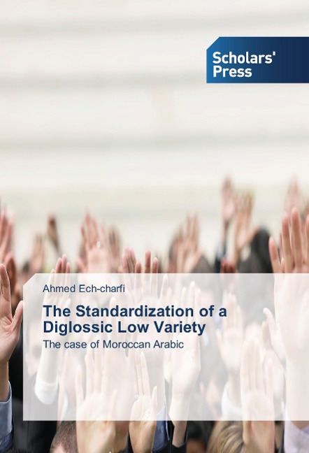 The Standardization of a Diglossic Low Variety: The case of Moroccan Arabic