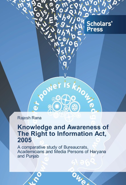 Knowledge and Awareness of The Right to Information Act, 2005: A comparative study of Bureaucrats, Academicians and Media Persons of Haryana and Punjab