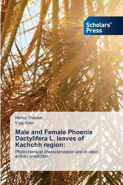 Male and Female Phoenix Dactylifera L. leaves of Kachchh region:: Phytochemical characterization and In silico activity prediction