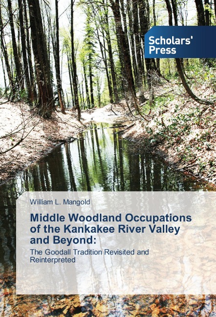 Middle Woodland Occupations of the Kankakee River Valley and Beyond:: The Goodall Tradition Revisited and Reinterpreted