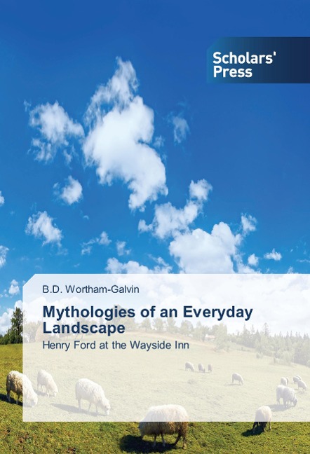 Mythologies of an Everyday Landscape: Henry Ford at the Wayside Inn