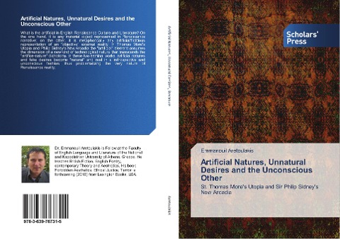 Artificial Natures, Unnatural Desires and the Unconscious Other: St. Thomas Mores Utopia and Sir Philip Sidneys New Arcadia