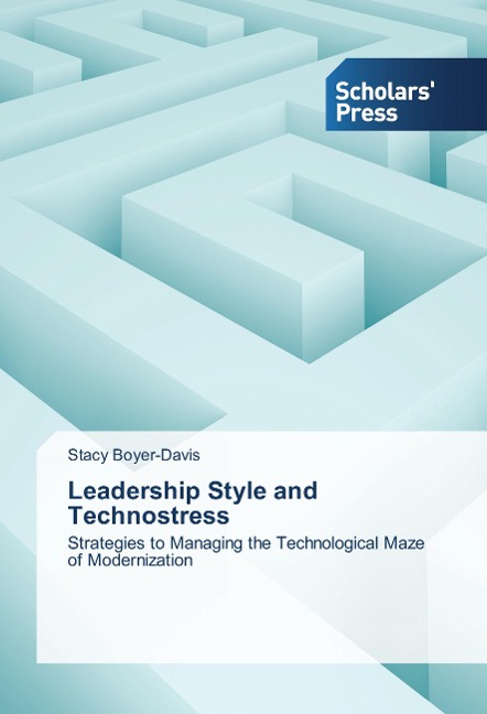 Leadership Style and Technostress: Strategies to Managing the Technological Maze of Modernization