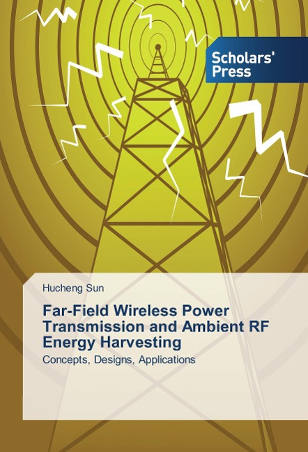 Far-Field Wireless Power Transmission and Ambient RF Energy Harvesting: Concepts, Designs, Applications