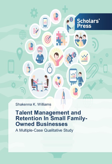 Talent Management and Retention In Small Family-Owned Businesses: A Multiple-Case Qualitative Study
