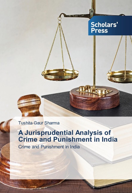 A Jurisprudential Analysis of Crime and Punishment in India: Crime and Punishment in India
