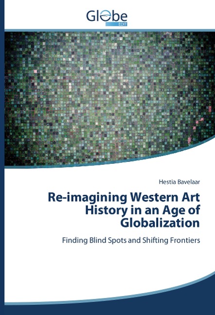 Re-imagining Western Art History in an Age of Globalization: Finding Blind Spots and Shifting Frontiers