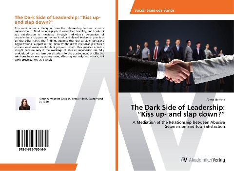 The Dark Side of Leadership: Kiss up- and slap down?: A Mediation of the Relationship between Abusive Supervision and Job Satisfaction
