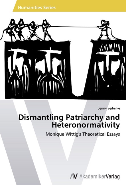 Dismantling Patriarchy and Heteronormativity: Monique Wittig's Theoretical Essays