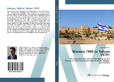 Warsaw 1989 or Tehran 1979?: The Consequences of the Arab Spring for the Security of Israel and Israeli Options in the Middle-East Conflict