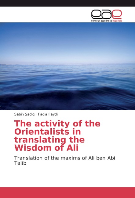 The activity of the Orientalists in translating the Wisdom of Ali: Translation of the maxims of Ali ben Abi Talib