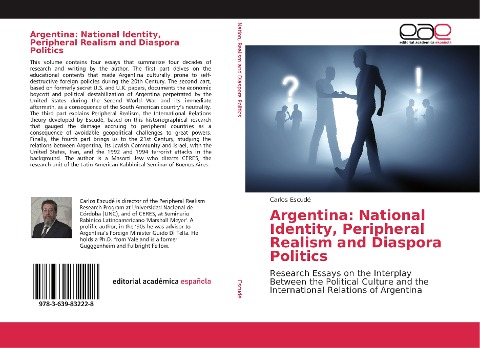 Argentina: National Identity, Peripheral Realism and Diaspora Politics: Research Essays on the Interplay Between the Political Culture and the International Relations of Argentina
