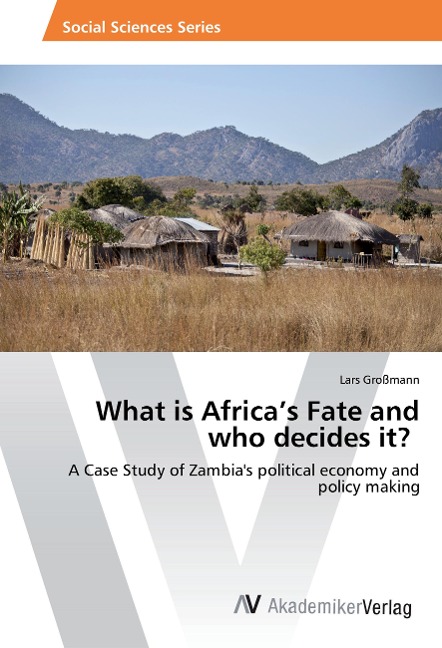 What is Africas Fate and who decides it?: A Case Study of Zambias political economy and policy making