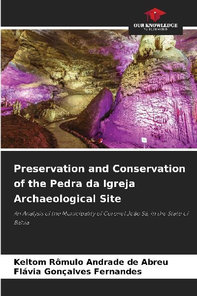 Preservation and Conservation of the Pedra da Igreja Archaeological Site: An Analysis of the Municipality of Coronel João Sá, in the State of Bahia