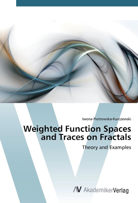 Weighted Function Spaces and Traces on Fractals: Theory and Examples