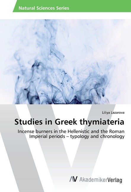 Studies in Greek thymiateria: Incense burners in the Hellenistic and the Roman Imperial periods - typology and chronology