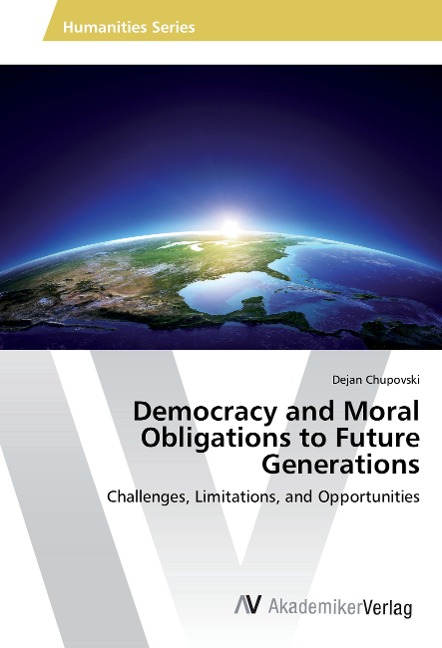 Democracy and Moral Obligations to Future Generations: Challenges, Limitations, and Opportunities