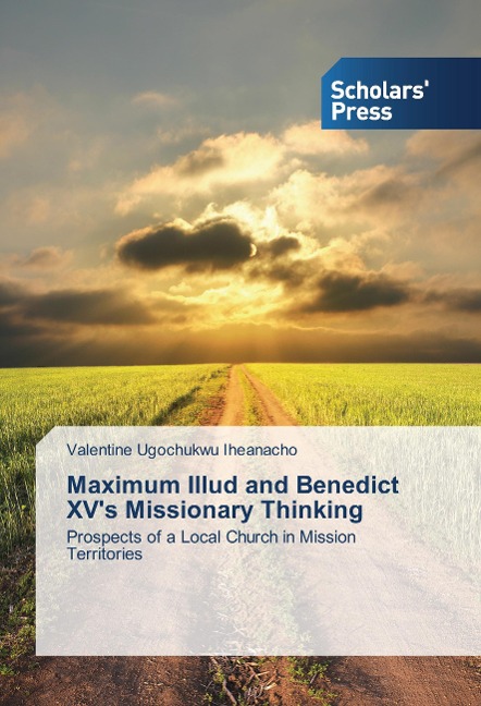 Maximum Illud and Benedict XVs Missionary Thinking: Prospects of a Local Church in Mission Territories