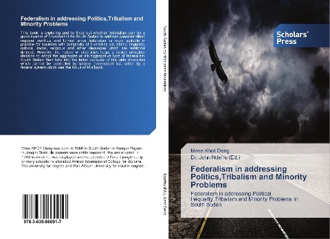Federalism in addressing Politics,Tribalism and Minority Problems: Federalism in addressing Political inequality,Tribalism and Minority Problems in South Sudan