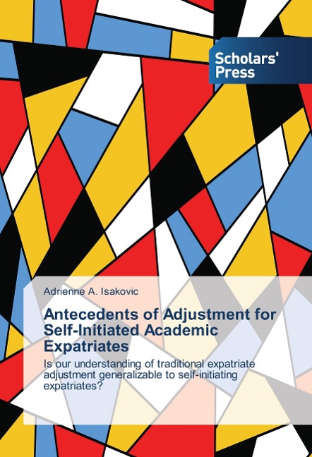 Antecedents of Adjustment for Self-Initiated Academic Expatriates: Is our understanding of traditional expatriate adjustment generalizable to self-initiating expatriates?