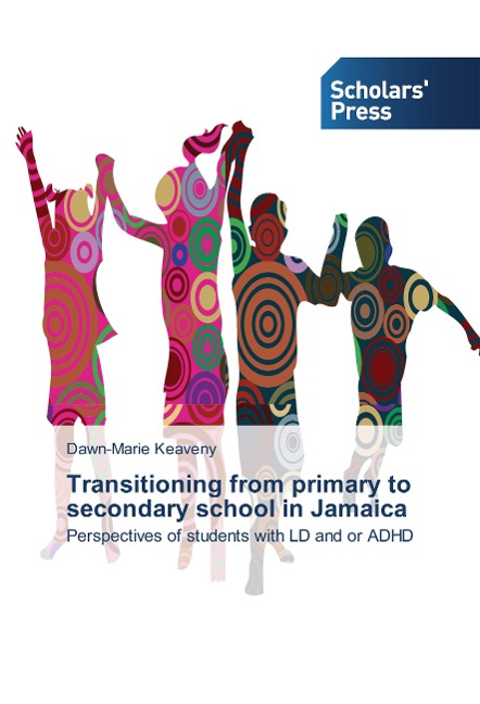 Transitioning from primary to secondary school in Jamaica: Perspectives of students with LD and or ADHD