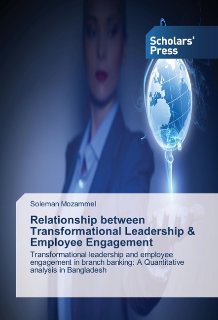 Relationship between Transformational Leadership & Employee Engagement: Transformational leadership and employee engagement in branch banking: A Quantitative analysis in Bangladesh
