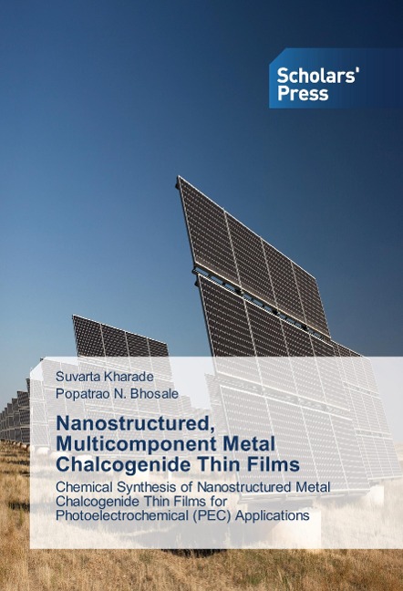 Nanostructured, Multicomponent Metal Chalcogenide Thin Films: Chemical Synthesis of Nanostructured Metal Chalcogenide Thin Films for Photoelectrochemical (PEC) Applications