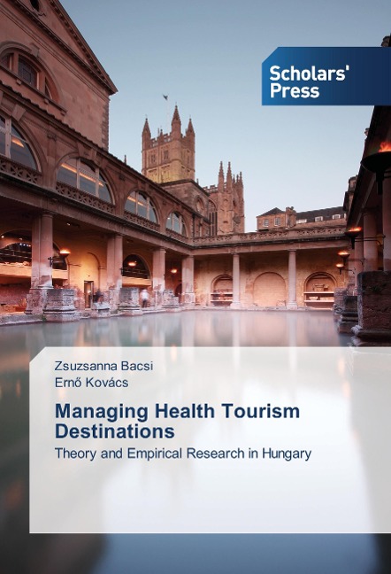 Managing Health Tourism Destinations: Theory and Empirical Research in Hungary
