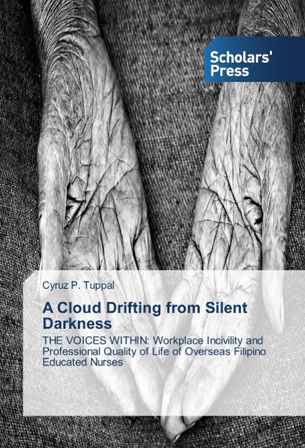 A Cloud Drifting from Silent Darkness: THE VOICES WITHIN: Workplace Incivility and Professional Quality of Life of Overseas Filipino Educated Nurses