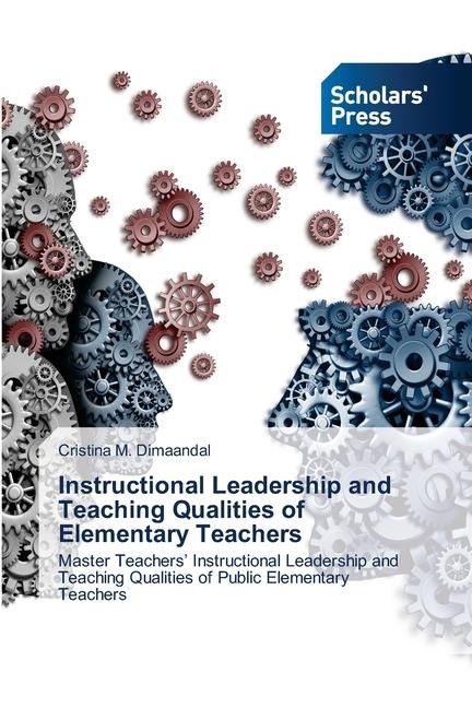 Instructional Leadership and Teaching Qualities of Elementary Teachers: Master Teachers Instructional Leadership and Teaching Qualities of Public Elementary Teachers